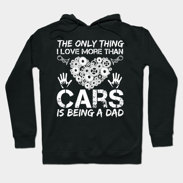 The Only Thing I Love More Than Cars Is Being A Dad Hoodie by padma